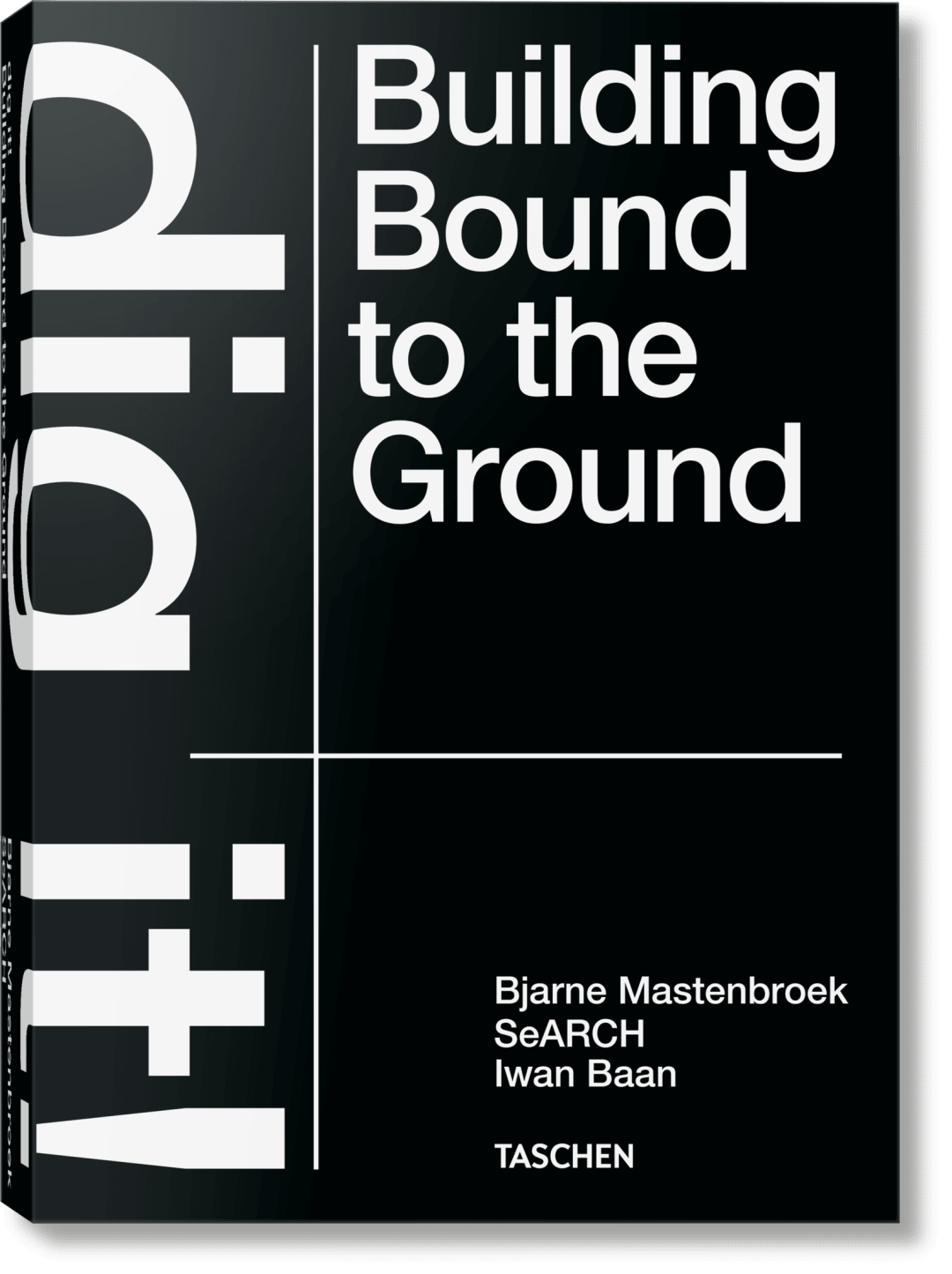 Taschen Bjarne Mastenbroek. Dig It! Building Bound To The Ground