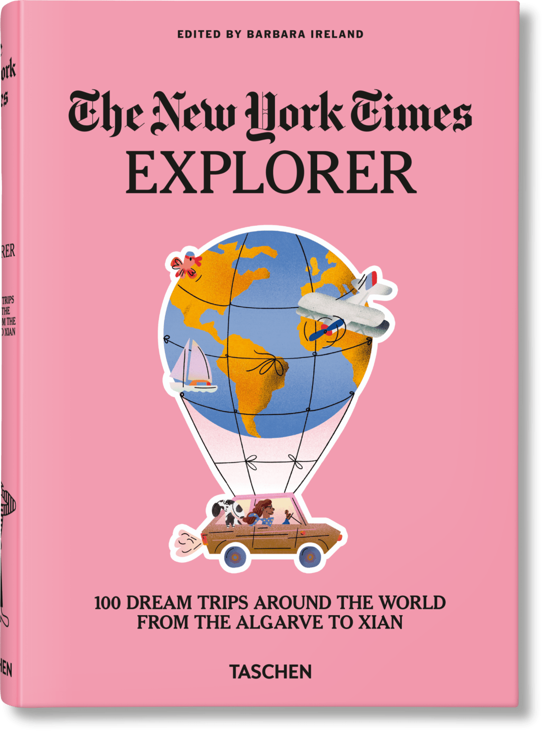 The New York Times Explorer. 100 Dream Trips Around the World From the Algarve to Xian
