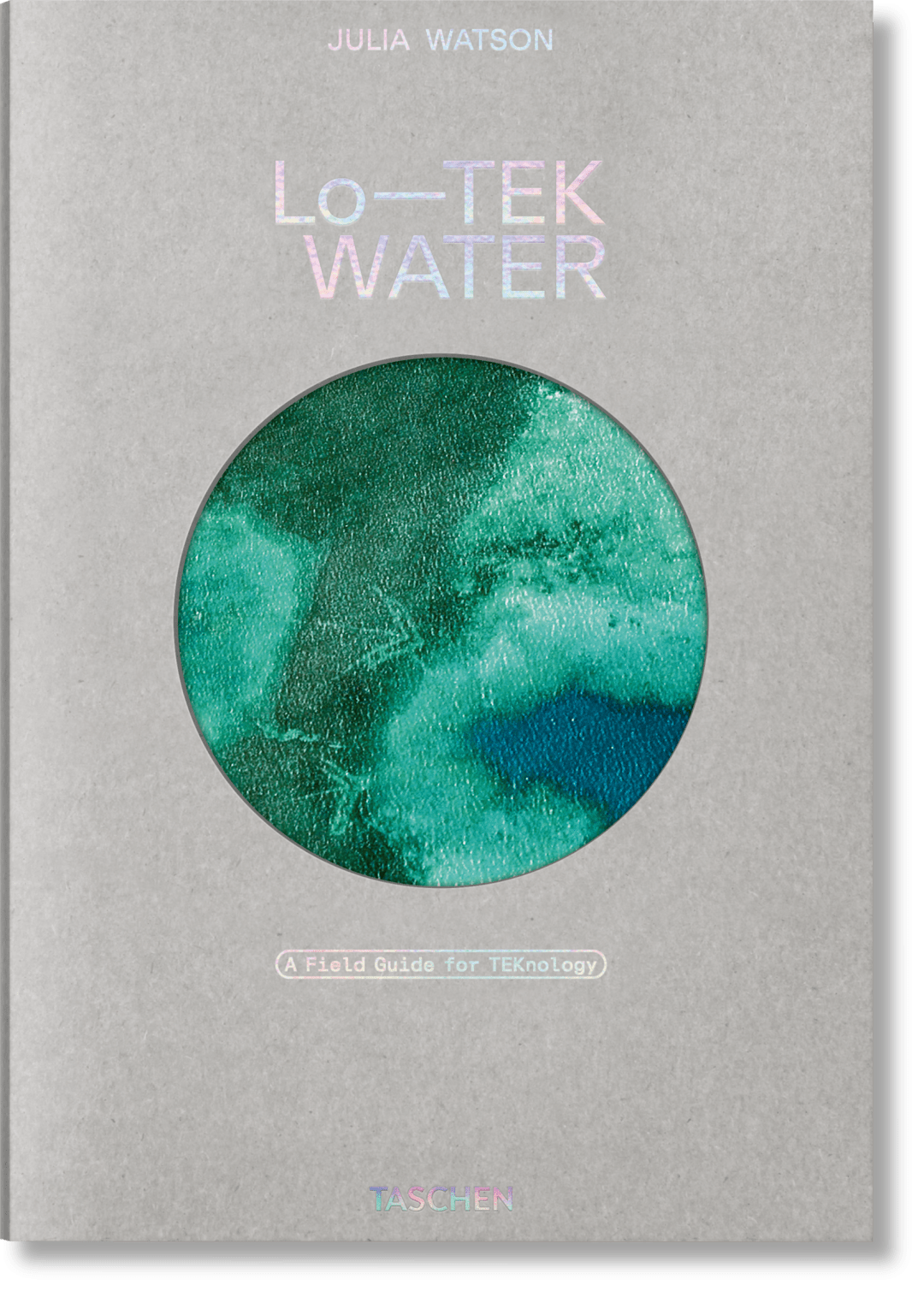 Taschen Julia Watson. Lo—tek. Water. A Field Guide For Teknology In Green