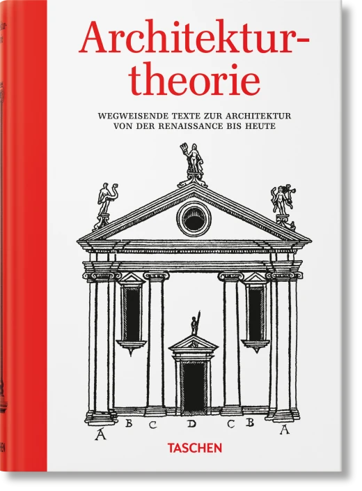 Architekturtheorie. Wegweisende Texte zur Architektur von der Renaissance bis zur Gegenwart