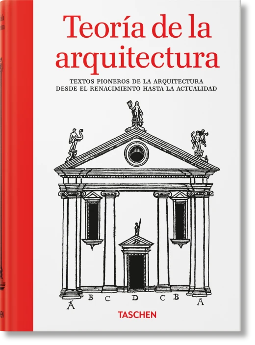Teoría de la arquitectura. Textos pioneros de la arquitectura desde el Renacimiento a la actualidad