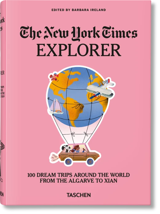 The New York Times Explorer. 100 Dream Trips Around the World From the Algarve to Xian