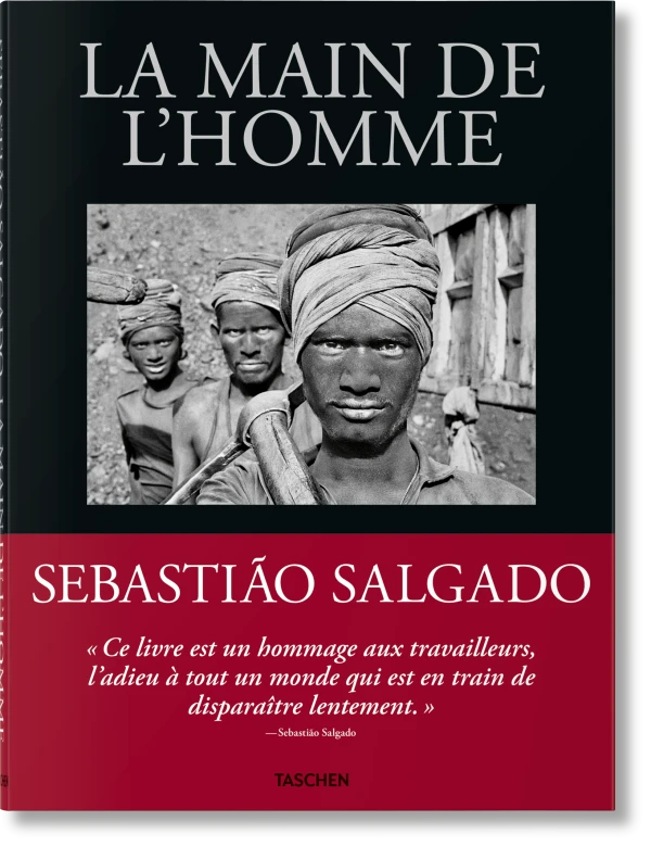 Sebastião Salgado. La main de l'homme. Une archéologie de l'ère industrielle