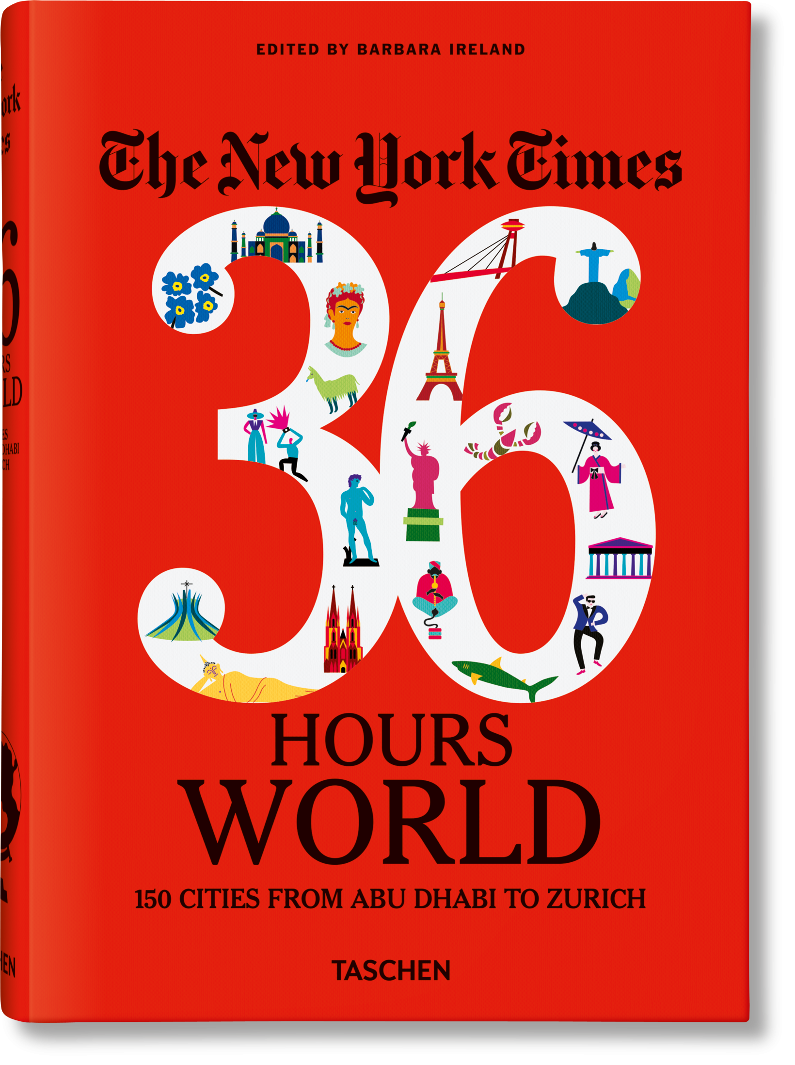 The New York Times 36 Hours. World. 150 Cities from Abu Dhabi to Zurich